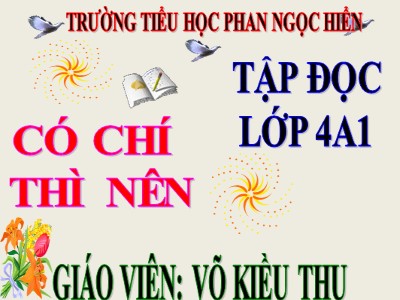 Bài giảng Tập đọc Lớp 4 - Tuần 11: Có chí thì nên - Năm học 2019-2020 - Võ Kiều Thu