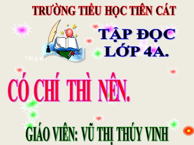 Bài giảng Tập đọc Lớp 4 - Tuần 11: Có chí thì nên - Năm học 2020-2021 - Vũ Thị Thúy Vinh