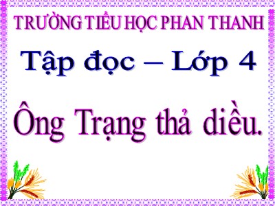 Bài giảng Tập đọc Lớp 4 - Tuần 11: Ông Trạng thả diều - Trường Tiểu học Phan Thanh