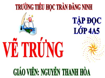 Bài giảng Tập đọc Lớp 4 - Tuần 12: Vẽ trứng - Năm học 2020-2021 - Nguyễn Thanh Hòa