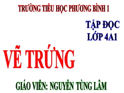 Bài giảng Tập đọc Lớp 4 - Tuần 12: Vẽ trứng - Năm học 2020-2021 - Nguyễn Tùng Lâm