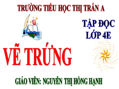 Bài giảng Tập đọc Lớp 4 - Tuần 12: Vẽ trứng - Năm học 2020-2021 - Nguyễn Thị Hồng Hạnh
