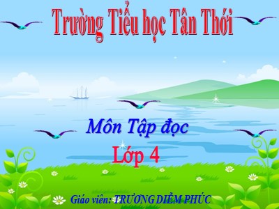 Bài giảng Tập đọc Lớp 4 - Tuần 12: Vẽ trứng - Năm học 2020-2021 - Trương Diễm Phúc