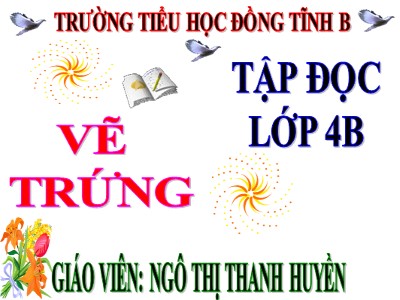 Bài giảng Tập đọc Lớp 4 - Tuần 12: Vẽ trứng - Ngô Thị Thanh Huyền