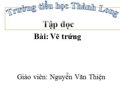 Bài giảng Tập đọc Lớp 4 - Tuần 12: Vẽ trứng - Nguyễn Văn Thiện