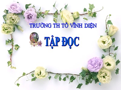 Bài giảng Tập đọc Lớp 4 - Tuần 12: “Vua tàu thủy” Bạch Thái Bưởi - Năm học 2019-2020 - Trường Tiểu học Tô Vĩnh Diện