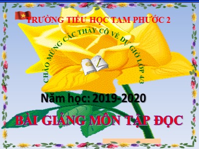 Bài giảng Tập đọc Lớp 4 - Tuần 12: “Vua tàu thuỷ” Bạch Thái Bưởi - Năm học 2019-2020 - Trường Tiểu học Tam Phước 2