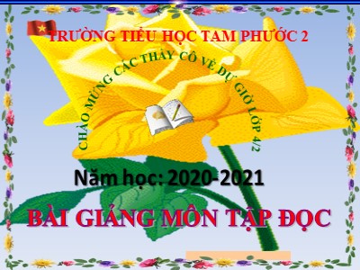 Bài giảng Tập đọc Lớp 4 - Tuần 12: “Vua tàu thuỷ” Bạch Thái Bưởi - Năm học 2020-2021 - Trường Tiểu học Tam Phước 2