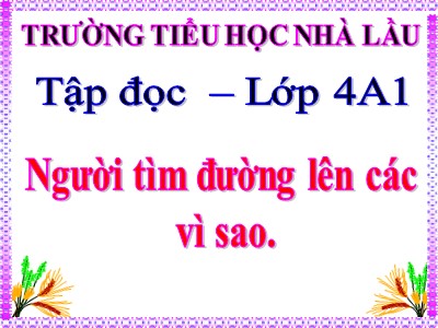 Bài giảng Tập đọc Lớp 4 - Tuần 13: Người tìm đường lên các vì sao - Trường Tiểu học Nhà Lầu