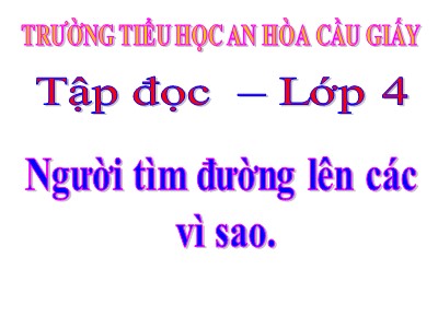 Bài giảng Tập đọc Lớp 4 - Tuần 13: Người tìm đường lên các vì sao - Trường Tiểu học An Hòa