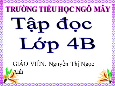 Bài giảng Tập đọc Lớp 4 - Tuần 13: Người tìm đường lên các vì sao - Nguyễn Thị Ngọc Anh