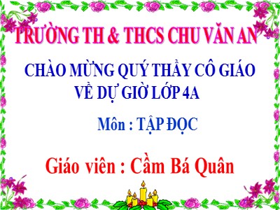 Bài giảng Tập đọc Lớp 4 - Tuần 13: Văn hay chữ tốt - Năm học 2020-2021 - Cầm Bá Quân