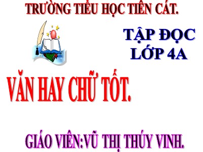 Bài giảng Tập đọc Lớp 4 - Tuần 13: Văn hay chữ tốt - Năm học 2020-2021 - Vũ Thị Thúy Vinh