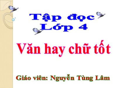 Bài giảng Tập đọc Lớp 4 - Tuần 13: Văn hay chữ tốt - Nguyễn Tùng Lâm