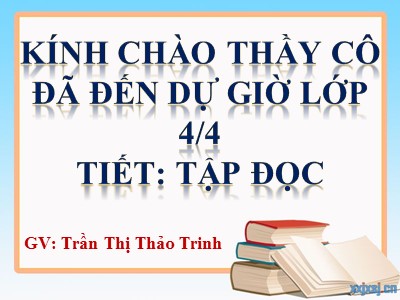Bài giảng Tập đọc Lớp 4 - Tuần 13: Văn hay chữ tốt - Trần Thị Thảo Trinh
