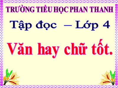 Bài giảng Tập đọc Lớp 4 - Tuần 13: Văn hay chữ tốt - Trường Tiểu học Phan Thanh