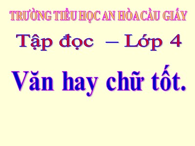 Bài giảng Tập đọc Lớp 4 - Tuần 13: Văn hay chữ tốt - Trường Tiểu học An Hòa