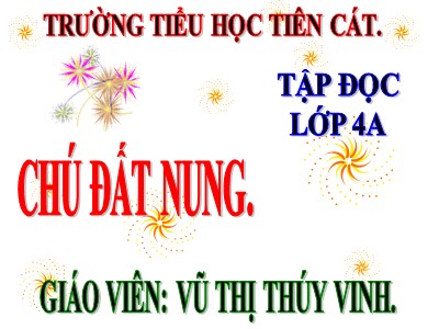 Bài giảng Tập đọc Lớp 4 - Tuần 14: Chú đất nung - Năm học 2020-2021 - Vũ Thị Thúy Vinh