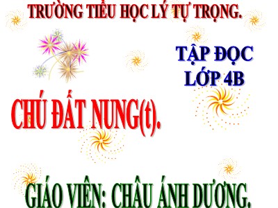 Bài giảng Tập đọc Lớp 4 - Tuần 14: Chú đất nung (Tiếp theo) - Châu Ánh Dương