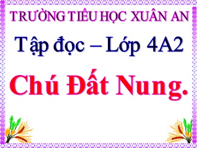 Bài giảng Tập đọc Lớp 4 - Tuần 14: Chú đất nung - Trường Tiểu học Xuân An