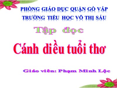 Bài giảng Tập đọc Lớp 4 - Tuần 15: Cánh diều tuổi thơ - Năm học 2020-2021 - Phạm Minh Lộc