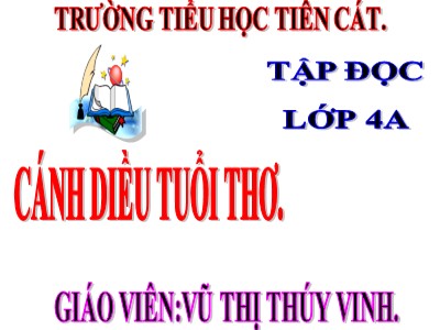 Bài giảng Tập đọc Lớp 4 - Tuần 15: Cánh diều tuổi thơ - Năm học 2020-2021 - Trường Tiểu học Tiên Cát