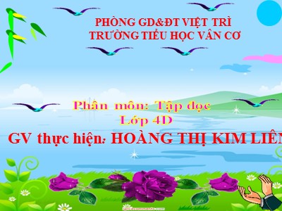 Bài giảng Tập đọc Lớp 4 - Tuần 15: Tuổi ngựa - Năm học 2020-2021 - Hoàng Thị Kim Liên