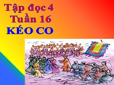 Bài giảng Tập đọc Lớp 4 - Tuần 16: Kéo co (Theo Toan Ánh) - Năm học 2020-2021