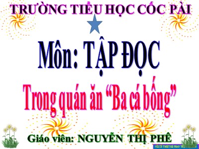 Bài giảng Tập đọc Lớp 4 - Tuần 16: Trong quán ăn Ba cá bống - Năm học 2020-2021 - Nguyễn Thị Phê