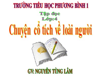 Bài giảng Tập đọc Lớp 4 - Tuần 19: Chuyện cổ tích về loài người - Năm học 2020-2021 - Nguyễn Tùng Lâm