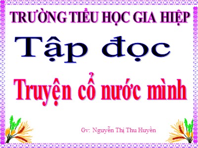 Bài giảng Tập đọc Lớp 4 - Tuần 2: Truyện cổ nước mình - Nguyễn Thị Thu Huyền