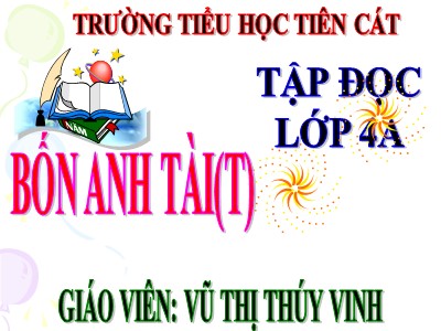 Bài giảng Tập đọc Lớp 4 - Tuần 20: Bốn anh tài (Tiếp theo) - Năm học 2020-2021 - Vũ Thị Thúy Vinh