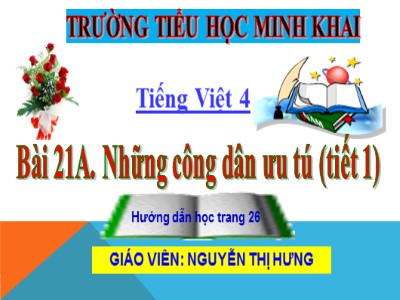 Bài giảng Tập đọc Lớp 4 - Tuần 21: Anh hùng Lao động Trần Đại Nghĩa - Nguyễn Thị Hưng