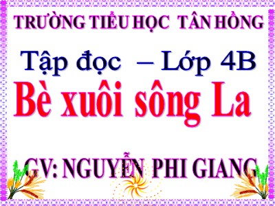 Bài giảng Tập đọc Lớp 4 - Tuần 21: Bè xuôi sông La - Năm học 2019-2020 - Nguyễn Phi Giang