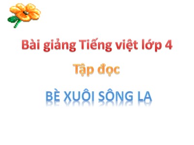 Bài giảng Tập đọc Lớp 4 - Tuần 21: Bè xuôi sông La