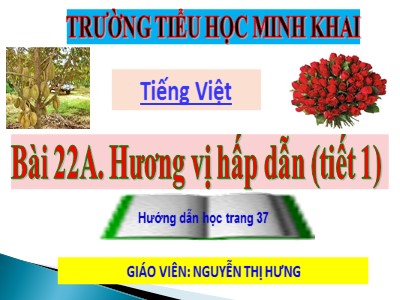 Bài giảng Tập đọc Lớp 4 - Tuần 22: Sầu riêng - Năm học 2020-2021 - Nguyễn Thị Hưng