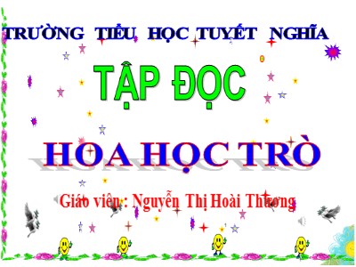 Bài giảng Tập đọc Lớp 4 - Tuần 23: Hoa học trò - Năm học 2020-2021 - Nguyễn Thị Hoài Thương