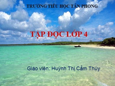 Bài giảng Tập đọc Lớp 4 - Tuần 24: Đoàn thuyền đánh cá (Trích) - Năm học 2016-2017 - Huỳnh Thị Cẩm Thúy