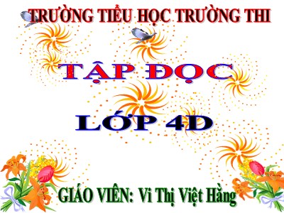 Bài giảng Tập đọc Lớp 4 - Tuần 4: Một người chính trực - Năm học 2020-2021 - Vi Thị Việt Hằng