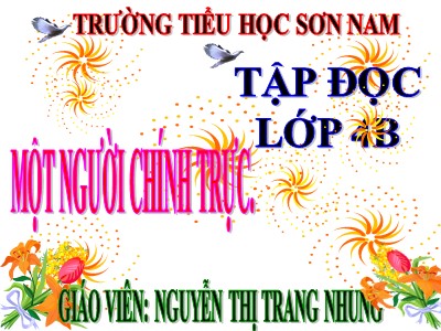 Bài giảng Tập đọc Lớp 4 - Tuần 4: Một người chính trực - Nguyễn Thị Trang Nhung