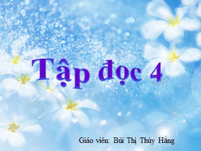 Bài giảng Tập đọc Lớp 4 - Tuần 6: Nỗi dằn vặt của An-đrây-ca - Năm học 2020-2021 - Bùi Thị Thúy Hằng