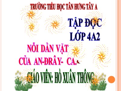 Bài giảng Tập đọc Lớp 4 - Tuần 6: Nỗi dằn vặt của An-đrây-ca - Năm học 2020-2021 - Hồ Xuân Thông