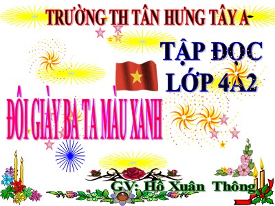 Bài giảng Tập đọc Lớp 4 - Tuần 8: Đôi giày ba ta màu xanh - Hồ Xuân Thông