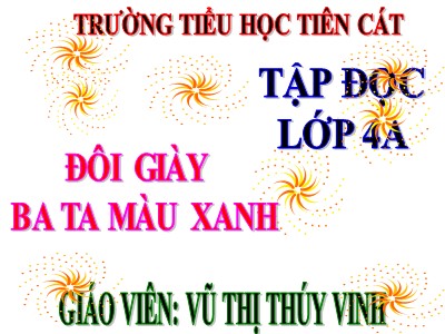 Bài giảng Tập đọc Lớp 4 - Tuần 8: Đôi giày ba ta màu xanh - Năm học 2020-2021 - Trường Tiểu học Tiên Cát