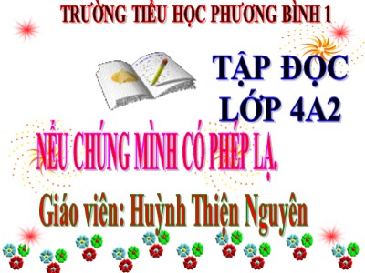 Bài giảng Tập đọc Lớp 4 - Tuần 8: Nếu chúng mình có phép lạ - Năm học 2020-2021 - Huỳnh Thiện Nguyên