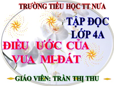 Bài giảng Tập đọc Lớp 4 - Tuần 9: Điều ước của vua Mi-đát - Trần Thị Thu