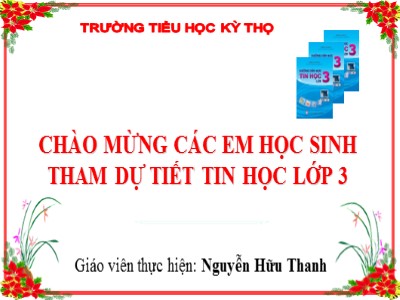 Bài giảng Tin học 4 - Chủ đề 1: Làm quen với máy tính - Bài 1: Người bạn mới của em - Nguyễn Hữu Thanh