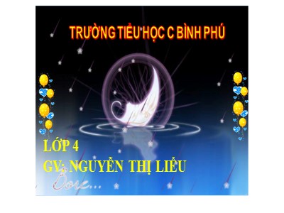 Bài giảng Chính tả Lớp 4 - Tuần 13: Nghe viết Người tìm đường lên các vì sao - Nguyễn Thị Liễu