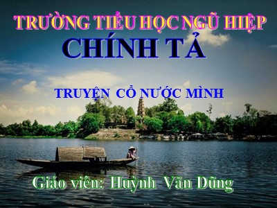 Bài giảng Chính tả Lớp 4 - Tuần 4: Nhớ viết "Truyện cổ nước mình" - Huỳnh Văn Dũng