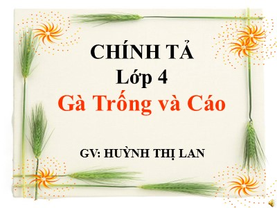 Bài giảng Chính tả Lớp 4 - Tuần 7: Nhớ viết Gà Trống và Cáo - Năm học 2021-2022 - Huỳnh Thị Lan